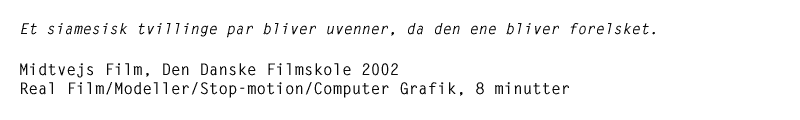 Midtvejs Film, Den Danske Filmskole 2002, Real Film/Modeller/Stop-motion/Computer Grafik, 8 minutter